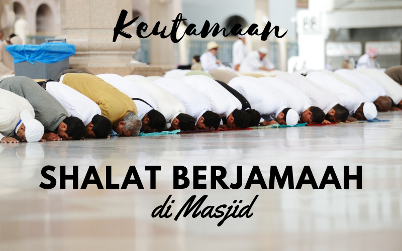 Keutamaan Sholat Berjamaah Di Masjid Keutamaan Sholat Berjamaah Di Masjid